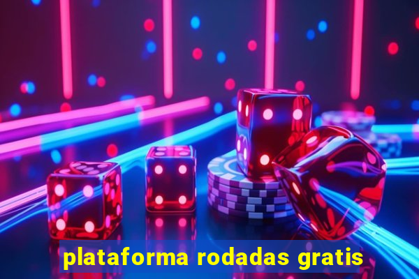 plataforma rodadas gratis